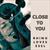 Close to you