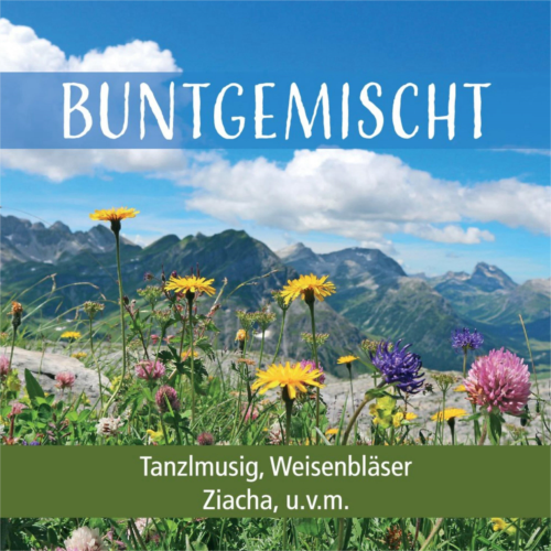 Buntgemischt Tanzlmusig, Weisenbläser, Ziacha u.v.m.