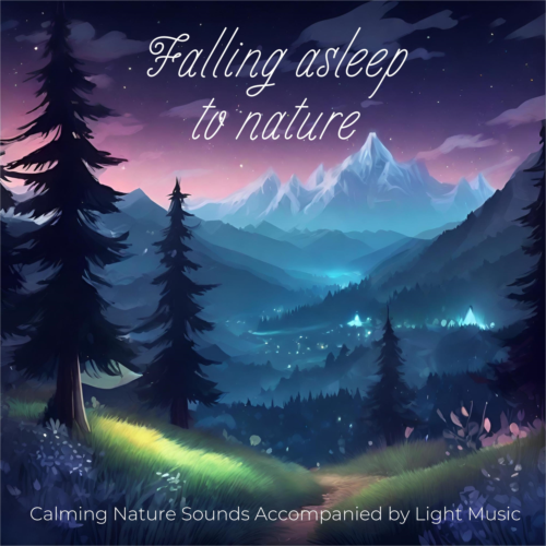 Falling Asleep to Nature: Calming Nature Sounds Accompanied by Light Music