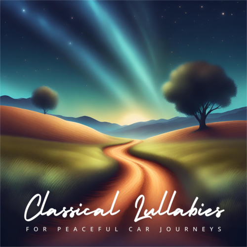 Classical Lullabies: For Peaceful Car Journeys